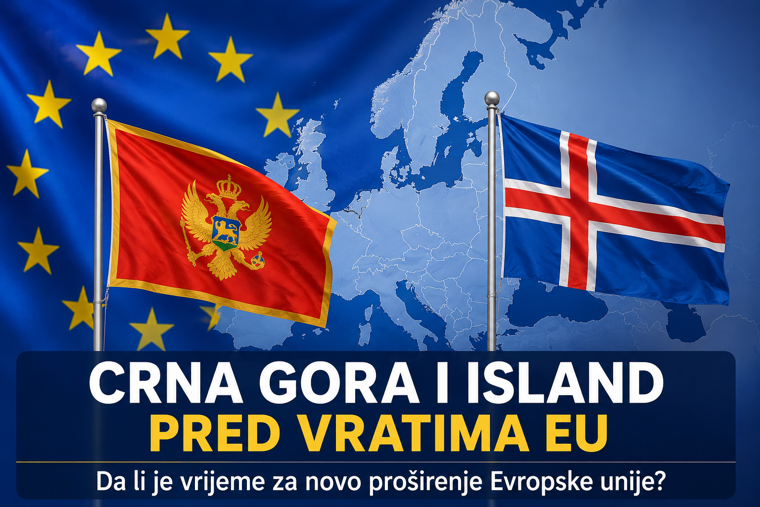 Crna Gora i Island pred vratima EU: Da li se Evropa konačno sprema za novo proširenje?